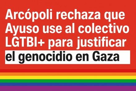 Arcópoli condena a Ayuso por usar al colectivo LGTBI+ para justificar el genocidio en Gaza