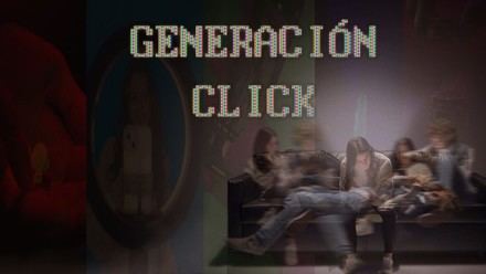 Estreno de 'Generación Click', documental que analiza los peligros de la vida digital en jóvenes